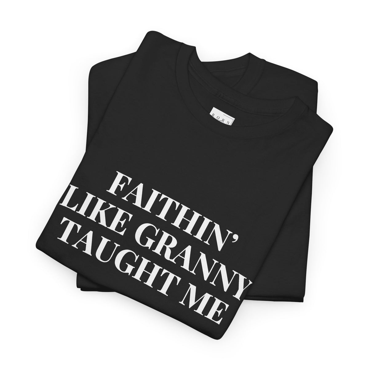 Faithin’ Like Granny Taught Me Shirt