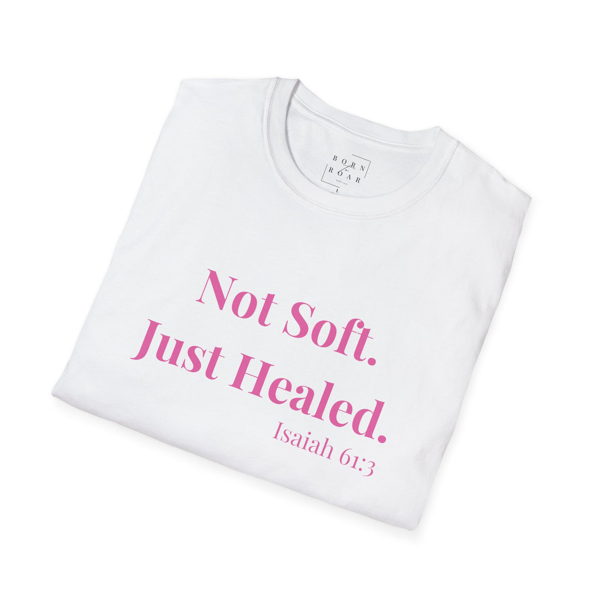 Not Soft Just Healed Shirt