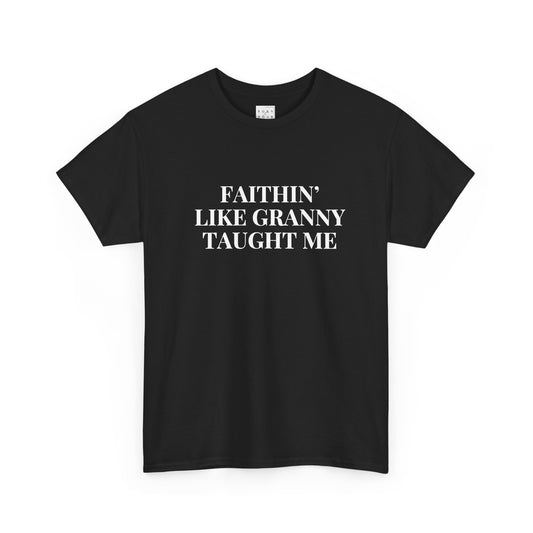 Faithin’ Like Granny Taught Me Shirt