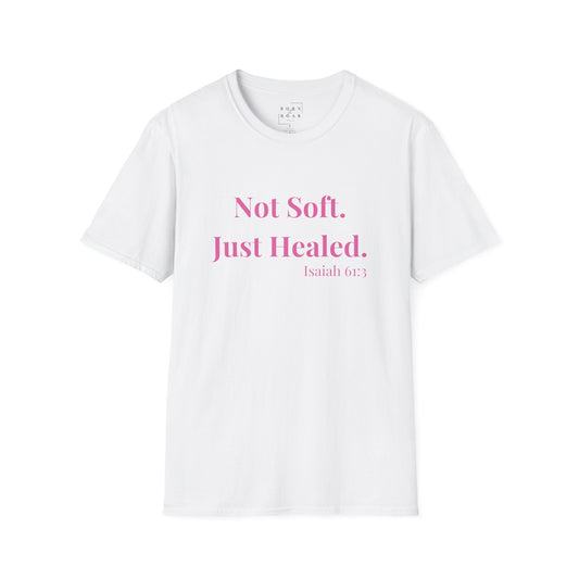 Not Soft Just Healed Shirt